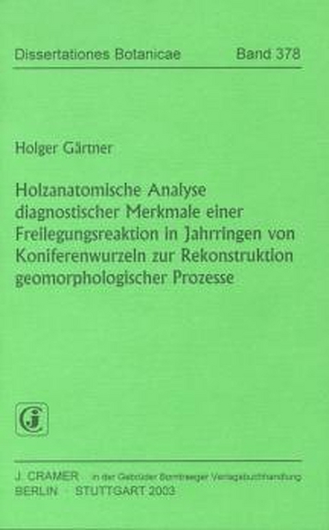 Holzanatomische Analyse diagnostischer Merkmale einer Freilegungsreaktion in Jahrringen von Koniferenwurzeln zur Rekonstruktion geomorphologischer Prozesse - Holger G&auml;rtner