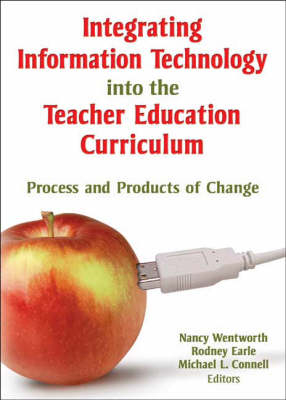 Integrating Information Technology into the Teacher Education Curriculum -  Michael Connell,  Rodney Earle,  Nancy Wentworth