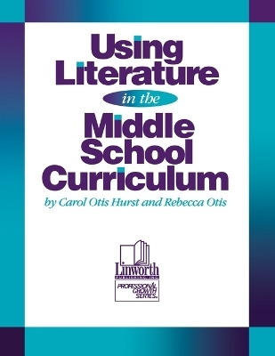 Using Literature in the Middle School Curriculum - Carol Otis Hurst, Rebecca Otis