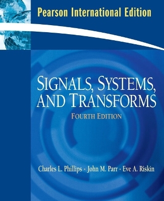 Signals, Systems, and Transforms - Charles L. Phillips, John Parr, Eve Riskin