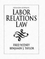 Labor Relations Law - Fred Witney, Benjamin J. Taylor