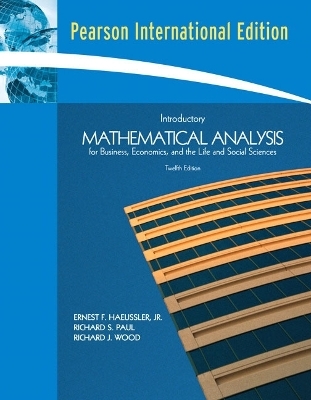 Introductory Mathematical Analysis for Business, Economics and the Life and Social Sciences - Ernest F. Haeussler, Richard S. Paul, Richard J. Wood
