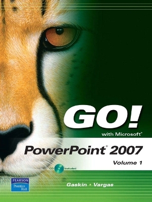 GO! with Microsoft PowerPoint 2007 Volume 1