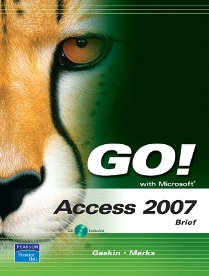 GO! with Microsoft Access 2007, Brief - Shelley Gaskin, Suzanne Marks