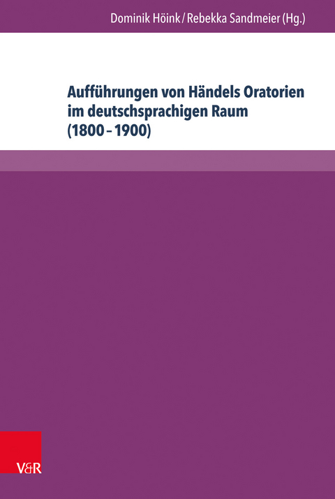 Auff&uuml;hrungen von H&auml;ndels Oratorien im deutschsprachigen Raum (1800&ndash;1900) - 