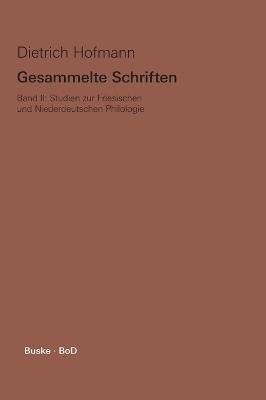 Gesammelte Schriften. Band II. Studien zur Friesischen und Niederdeutschen Philologie