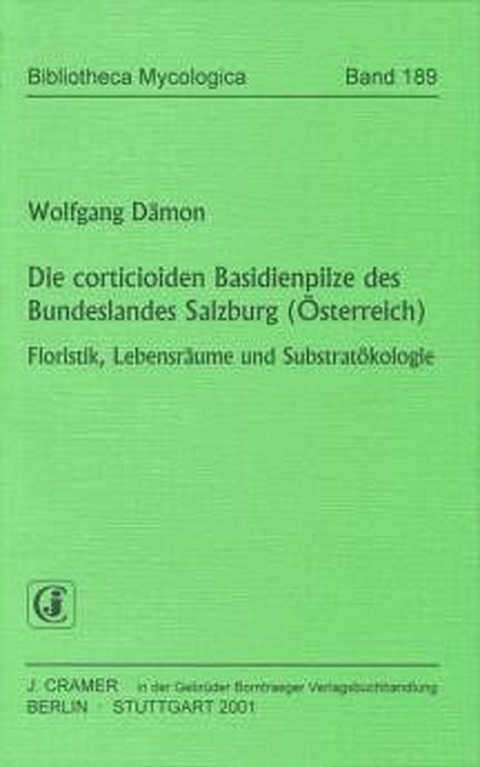 Die corticioiden Basidienpilze des Bundeslandes Salzburg (&Ouml;sterreich) - Wolfgang D&auml;mon