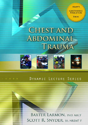 Chest and Abdominal Trauma, Dynamic Lecture Series - Baxter Larmon, Scott T. Snyder