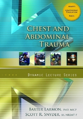 Chest and Abdominal Trauma, Dynamic Lecture Series - Baxter Larmon, Scott T. Snyder