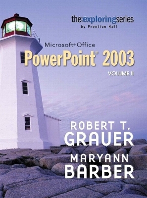 Exploring Microsoft PowerPoint 2003, Vol. 2 and Student Resource CD Package - Robert T. Grauer, Maryann Barber