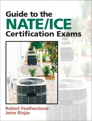 Guide to NATE/ICE Certification Exams - Robert Featherstone, Jesse Riojas