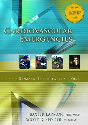 Cardiovascular Emergencies, Dynamic Lecture Series - Baxter Larmon, Scott T. Snyder