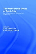 Post-Colonial States of South Asia -  Amita Shastri,  A. Jeyaratnam Wilson