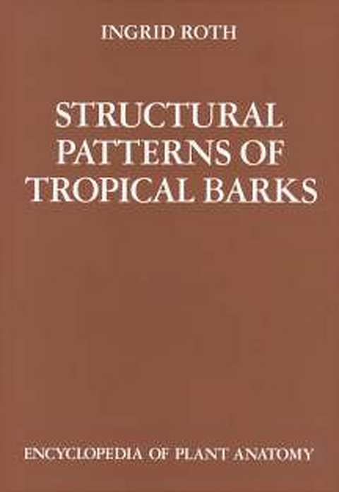 Handbuch der Pflanzenanatomie. Encyclopedia of plant anatomy. Trait&eacute; d'anatomie v&eacute;g&eacute;tale / Structural Pattern of Tropical Barks - Ingrid Roth