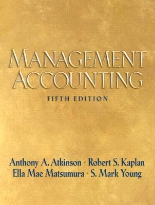 Management Accounting - Anthony A. Atkinson, Robert S. Kaplan, Ella Mae Matsumura, S. Mark Young