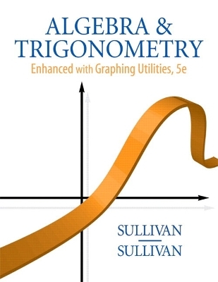 Algebra and Trigonometry Enhanced with Graphing Utilities - Michael Sullivan, III Sullivan  Michael