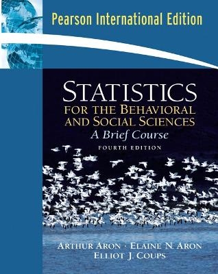 Statistics for the Behavioral and Social Sciences - Arthur Aron, Elaine N. Aron, Elliot J. Coups  Ph.D.