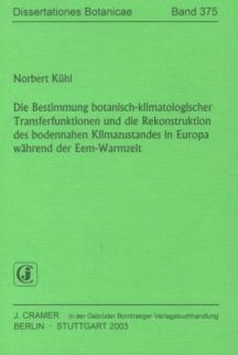 Die Bestimmung botanisch-klimatologischer Transferfunktionen und die Rekonstruktion des bodennahen Klimazustandes in Europa w&auml;hrend der Eem-Warmzeit - Norbert K&uuml;hl