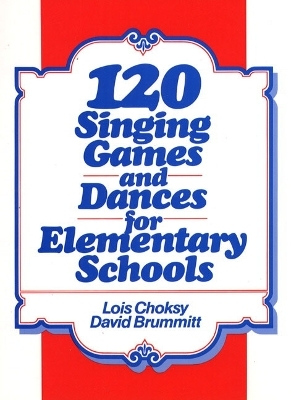 120 Singing Games and Dances for Elementary Schools - L. Choksy, D. Brummitt