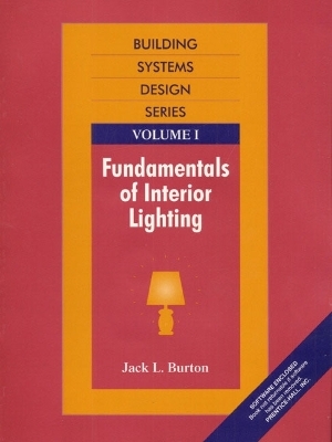 Fundamentals of Interior Lighting, Vol. I - Jack L. Burton
