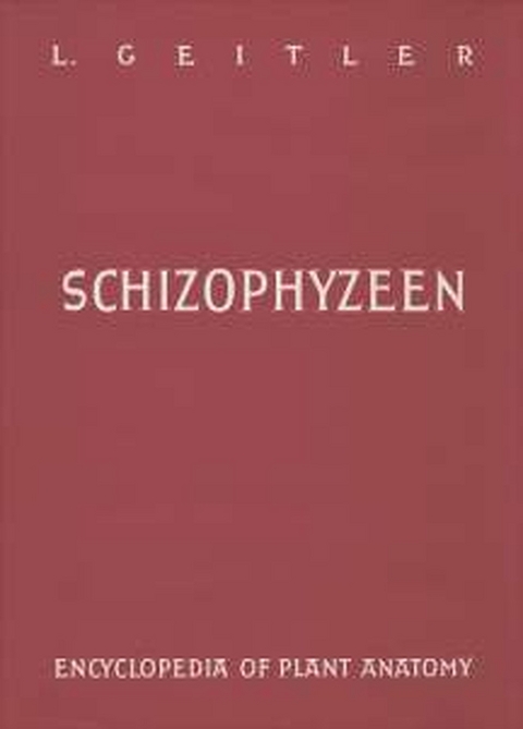 Handbuch der Pflanzenanatomie. Encyclopedia of plant anatomy. Trait&eacute; d'anatomie v&eacute;g&eacute;tale / Schizophyzeen - Lothar Geitler