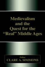 Medievalism and the Quest for the Real Middle Ages