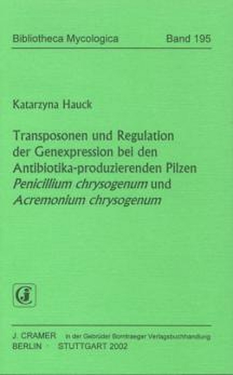 Transposonen und Regulation der Genexpression bei den Antibiotika-produzierenden Pilzen Penicillium chrysogenum und Acremonium chrysogenum - Katarzyna Hauck