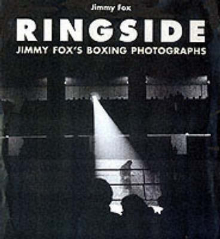Ringside: The Boxings Photographs of James a Fox