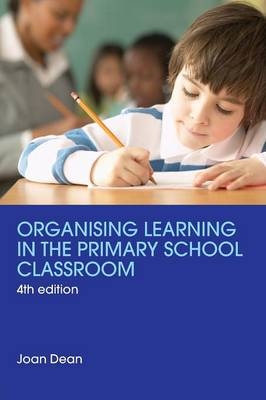 Organising Learning in the Primary School Classroom -  Joan Dean