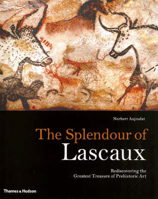 Splendour of Lascaux, The:Rediscovering the Greatest Treasure of