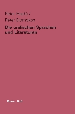 Die uralischen Sprachen und Literaturen - P&eacute;ter Hajd&uacute;, P&eacute;ter Domokos
