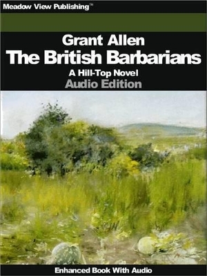 The British Barbarians - A Hill-Top Novel - Grant Allen,  Meadow View Publishing