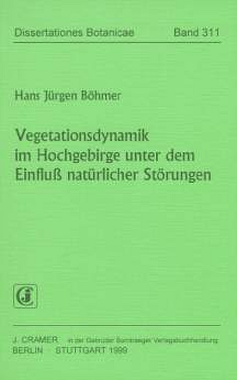 Vegetationsdynamik im Hochgebirge unter dem Einfluss nat&uuml;rlicher St&ouml;rungen - Hans J B&ouml;hmer