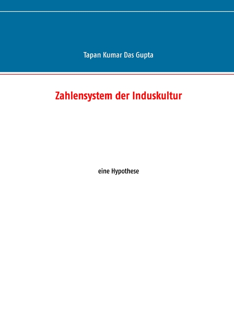 Zahlensystem der Induskultur - Tapan Kumar Das Gupta