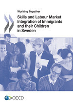 Working Together for Integration Working Together: Skills and Labour Market Integration of Immigrants and their Children in Sweden