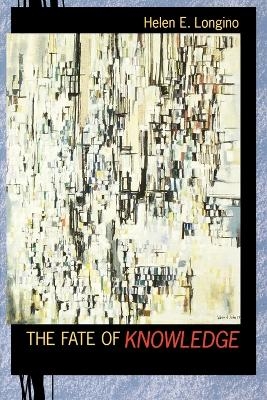 The Fate of Knowledge - Helen E. Longino