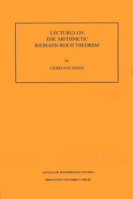 Lectures on the Arithmetic Riemann-Roch Theorem - Gerd Faltings