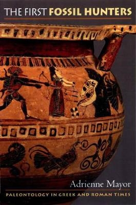 The First Fossil Hunters - Adrienne Mayor