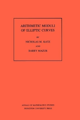Arithmetic Moduli of Elliptic Curves - Nicholas M. Katz, Barry Mazur