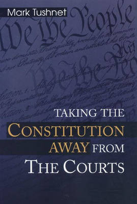 Taking the Constitution Away from the Courts - Mark Tushnet