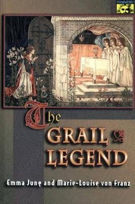 The Grail Legend - Emma Jung, Marie-Louise Von Franz