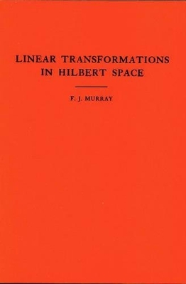 An Introduction to Linear Transformations in Hilbert Space - Francis Joseph Murray
