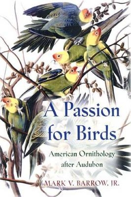 A Passion for Birds - Mark V. Barrow Jr.