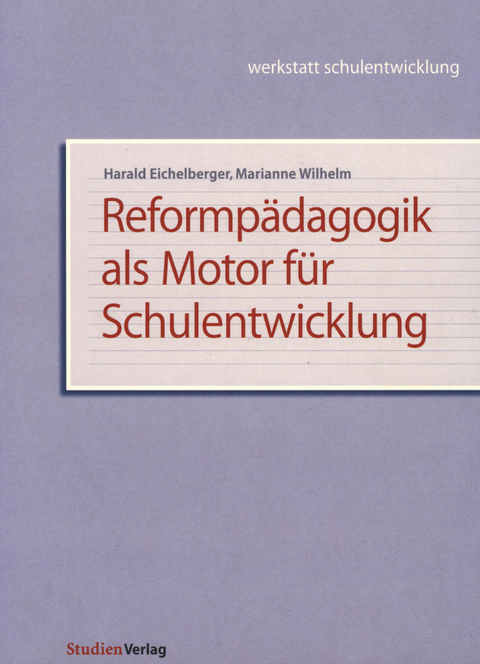 Reformp&auml;dagogik als Motor f&uuml;r Schulentwicklung - Harald Eichelberger, Marianne Wilhelm