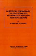 Continuous Cohomology, Discrete Subgroups, and Representations of Reductive Groups - Armand Borel, Nolan R. Wallach