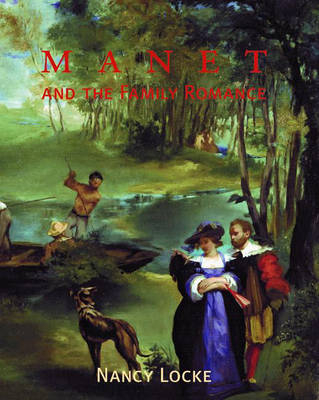 Manet and the Family Romance - Nancy Locke