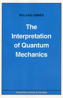 The Interpretation of Quantum Mechanics - Roland Omn&egrave;s