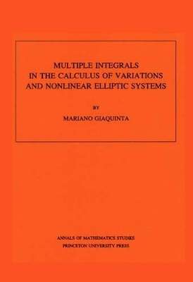 Multiple Integrals in the Calculus of Variations and Nonlinear Elliptic Systems - Mariano Giaquinta