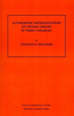 Automorphic Representation of Unitary Groups in Three Variables - Jonathan David Rogawski