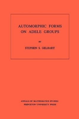 Automorphic Forms on Adele Groups - Stephen S. Gelbart